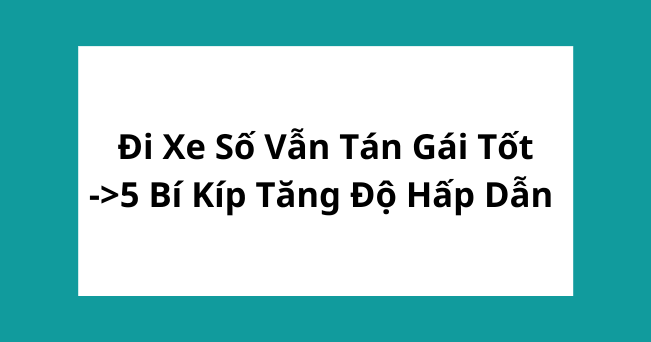 đi xe số vẫn tán gái tốt